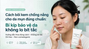 Cách bôi kem chống nắng cho da mụn đúng chuẩn: Bí bảo vệ da không lo bít tắc