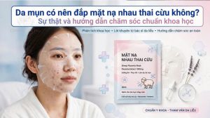 Da mụn có nên đắp mặt nạ nhau thai cừu không? Sự thật và hướng dẫn chăm sóc chuẩn khoa học